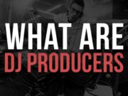 What Is A DJ Producer