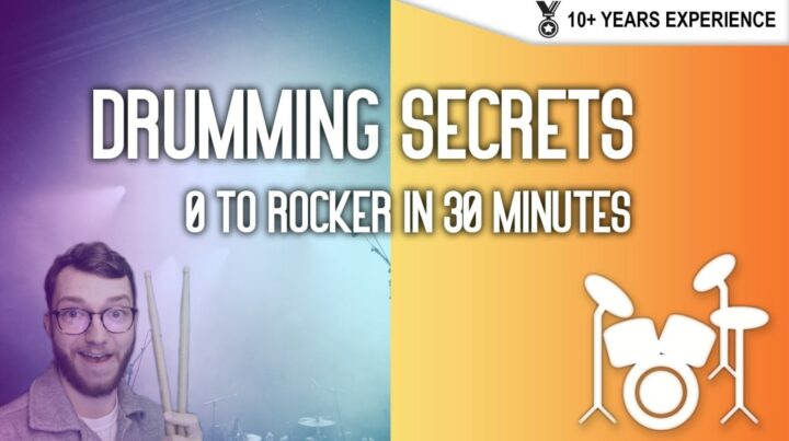 Drumming Secrets - 0 to Rocker in 30 Minutes