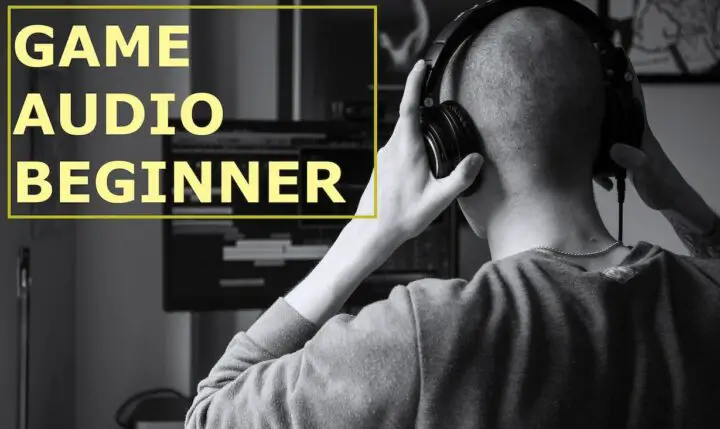 Game Audio Beginner: How To Become A Video Game Composer Or Sound Designer